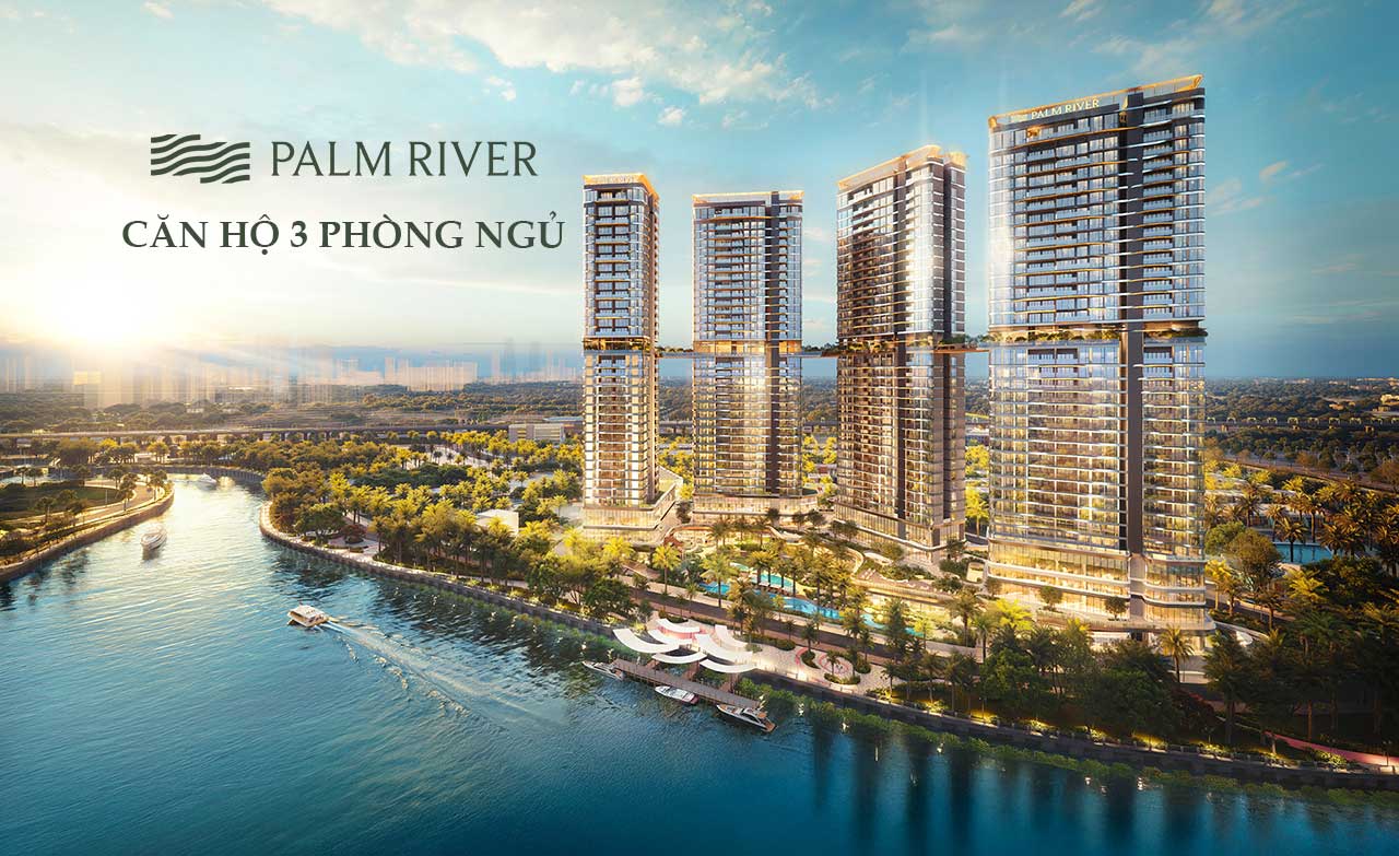 Căn hộ 3 phòng ngủ Palm River – Không gian sống nghỉ dưỡng bên sông